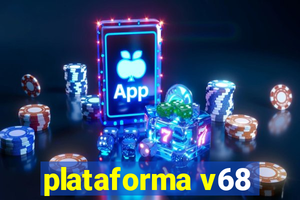 plataforma v68